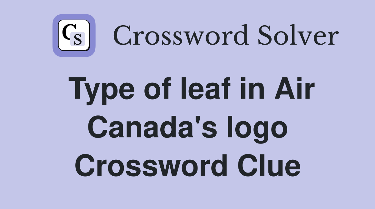 Type of leaf in Air Canada's logo Crossword Clue Answers Crossword